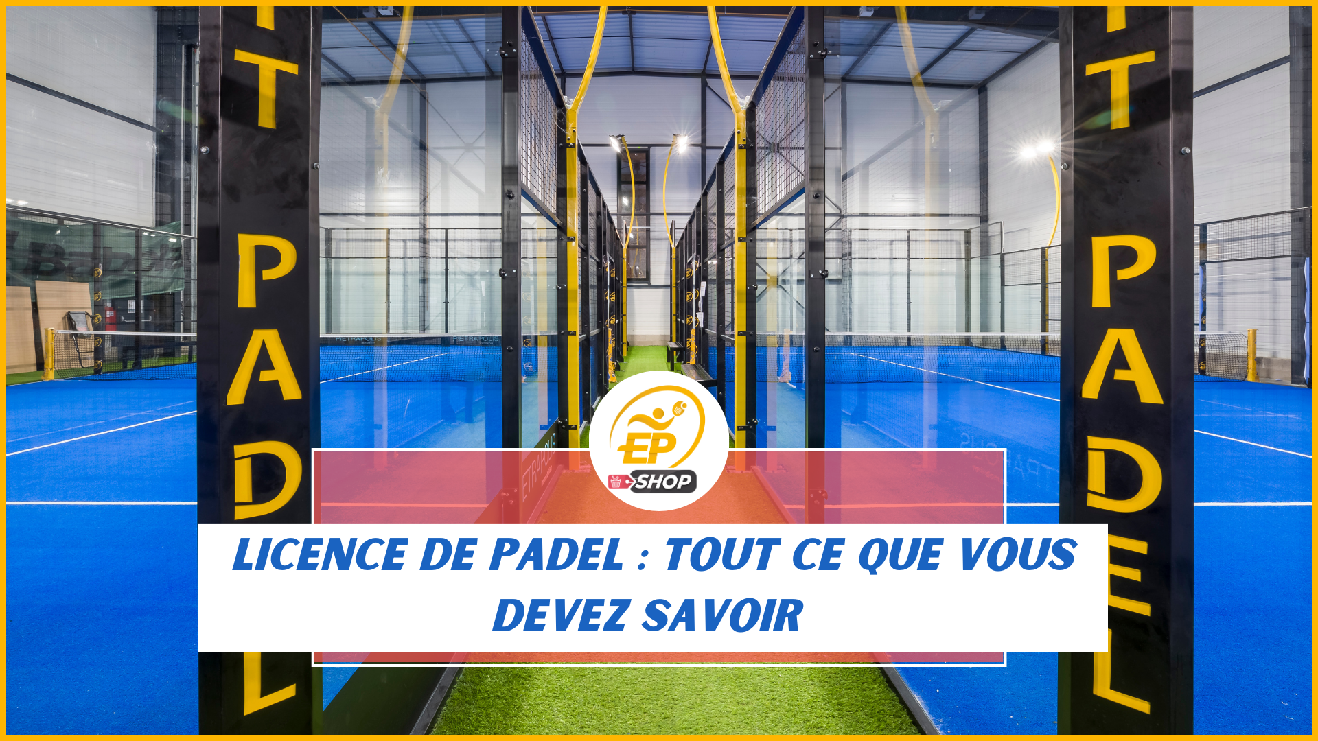 Licence de padel : ce que vous devez savoir