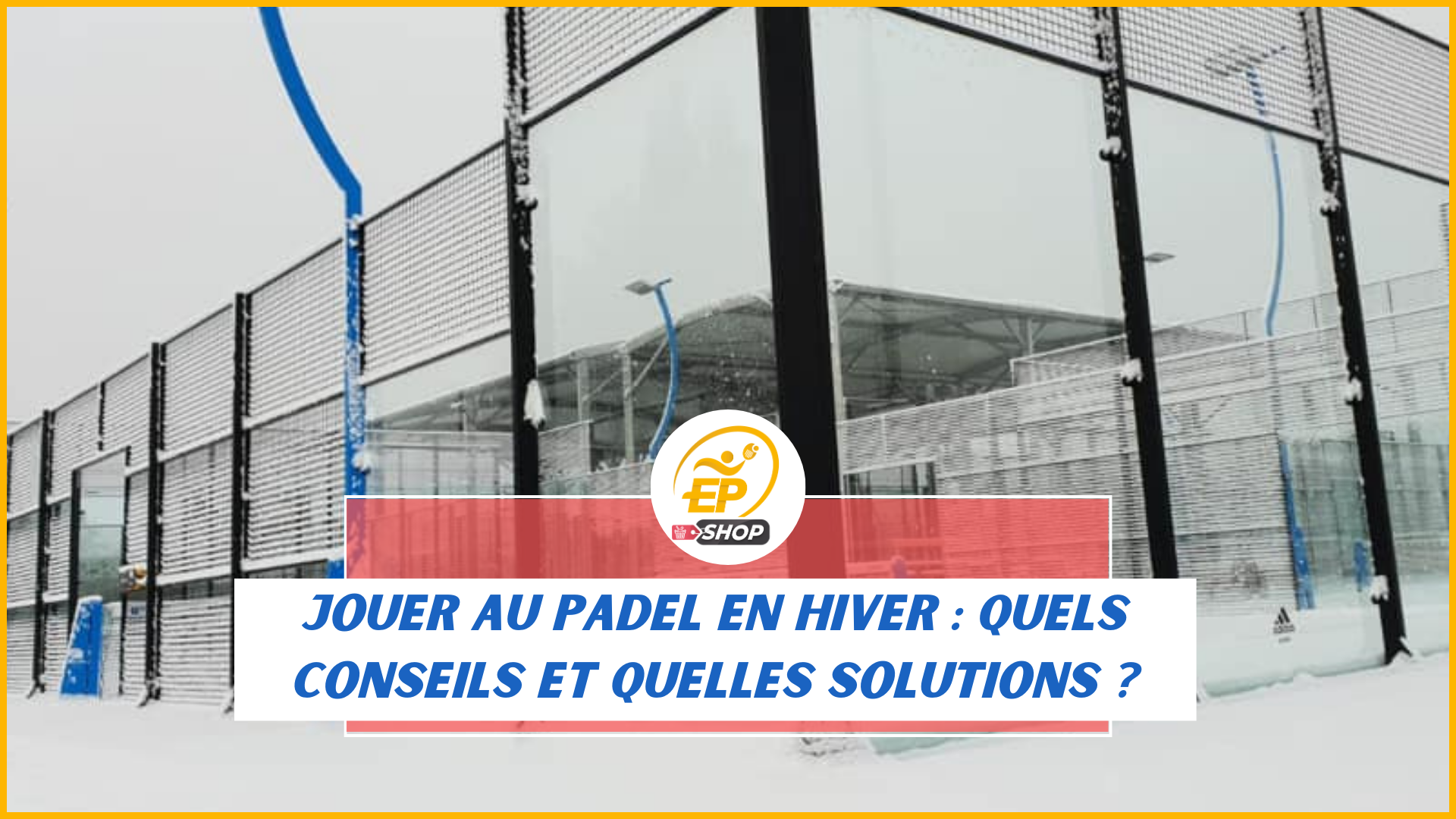 Le padel en hiver, c'est possible !