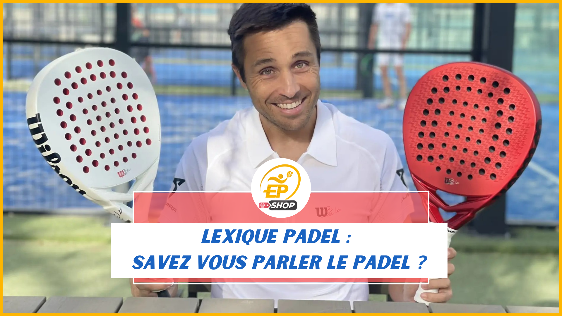 Lexique padel : vous saurez tout sur les termes techniques !