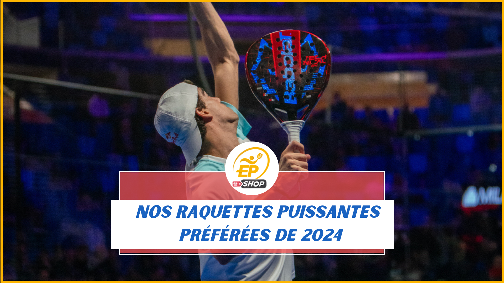 Nos raquettes puissantes favorites de 2024