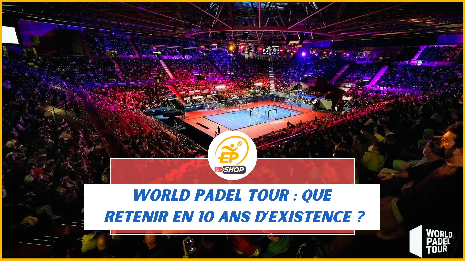 Que retenir du World Padel Tour ?