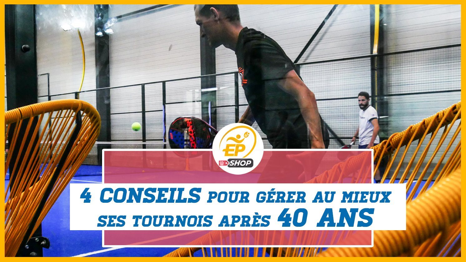 gestion de ses efforts au padel après 40 ans
