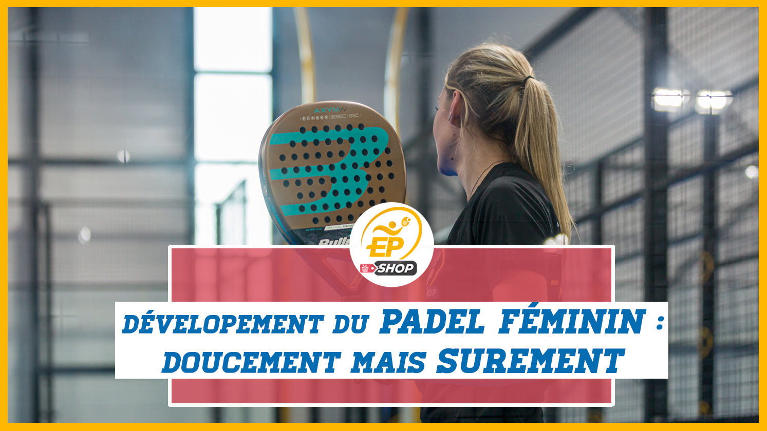 Développement du padel féminin : doucement mais sûrement