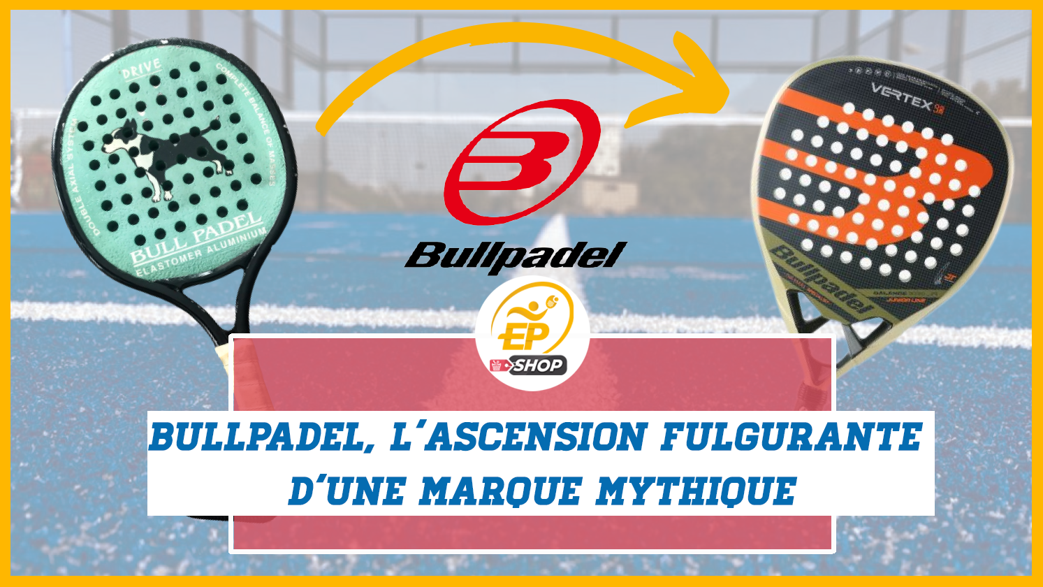 L’histoire de Bullpadel : l'ascension fulgurante d’une marque mythique