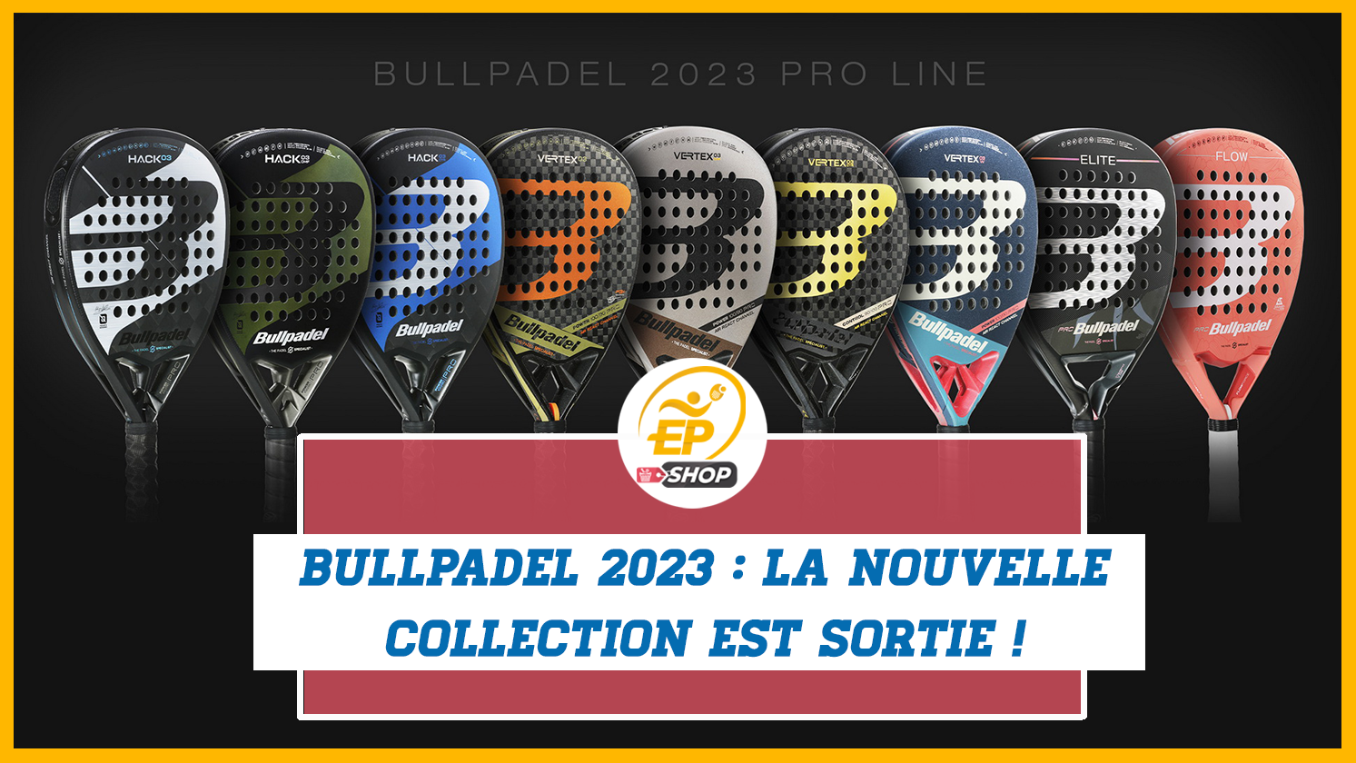 Collection Bullpadel 2023 : la marque espagnole se refait une beauté !