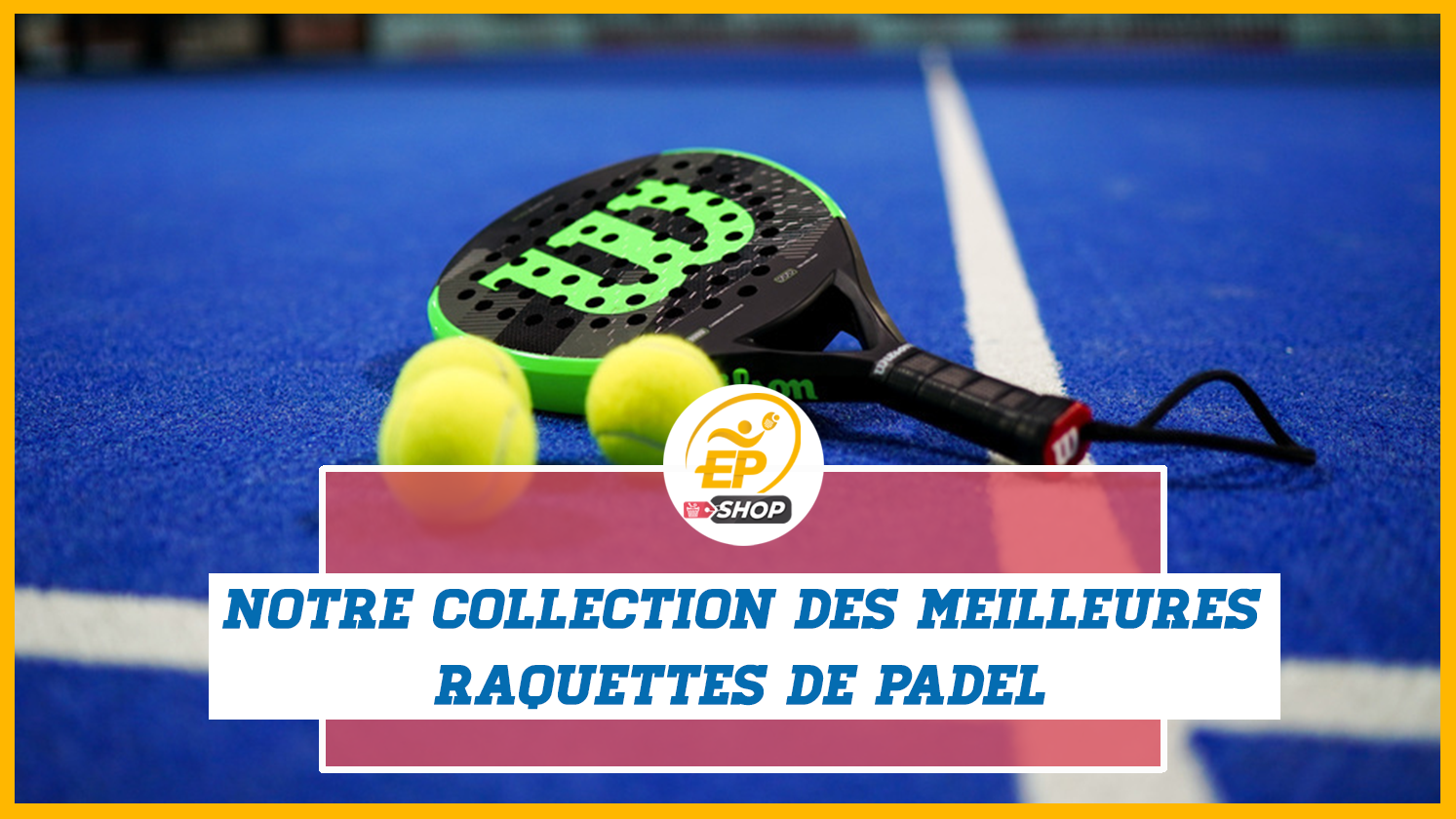 Meilleures raquettes de padel, notre sélection