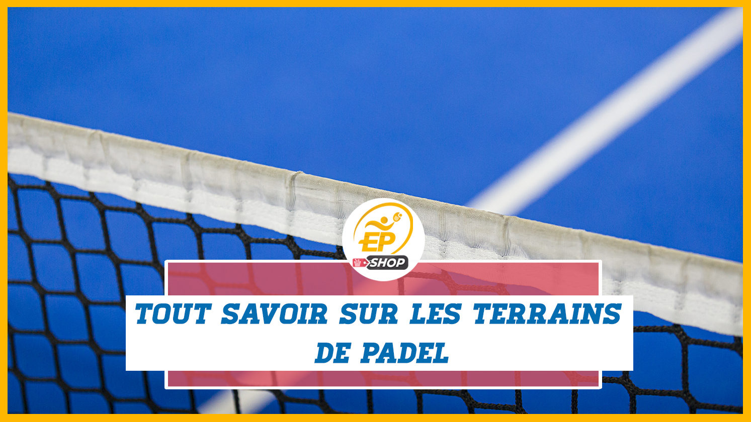 Tout savoir sur les terrains de padel
