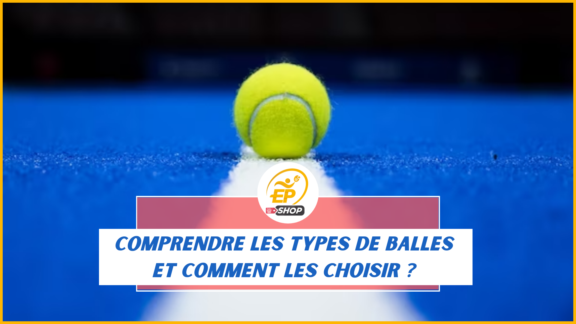 Les différents types de balles de padel