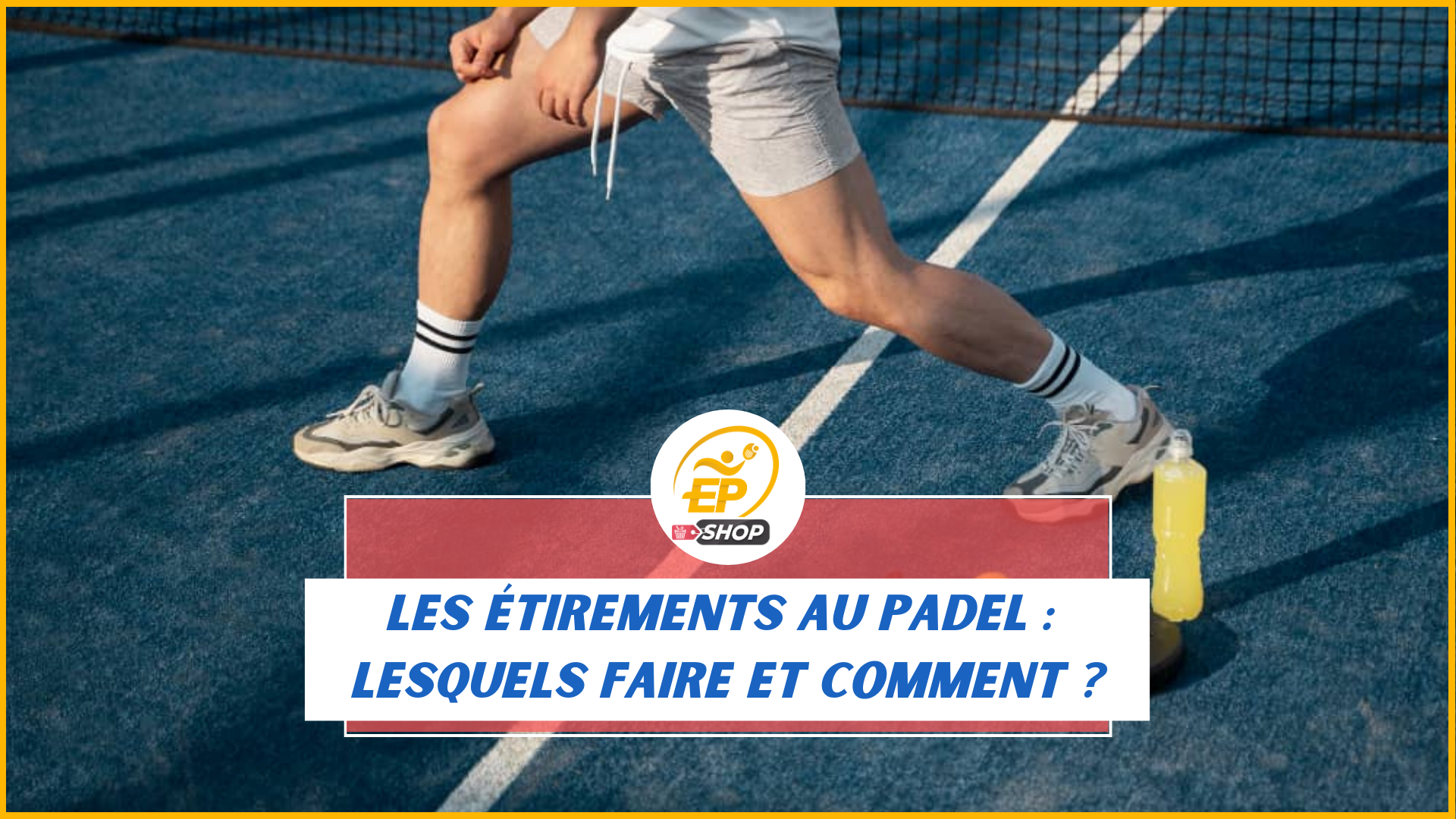 Les étirements au padel : comment les faire et pourquoi ?
