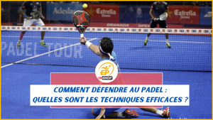 Comment défendre au padel ? 