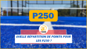 Points P250 en padel : tout ce que vous devez savoir