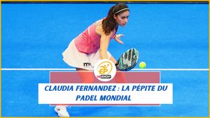 Claudia Fernandez : la nouvelle pépite du padel