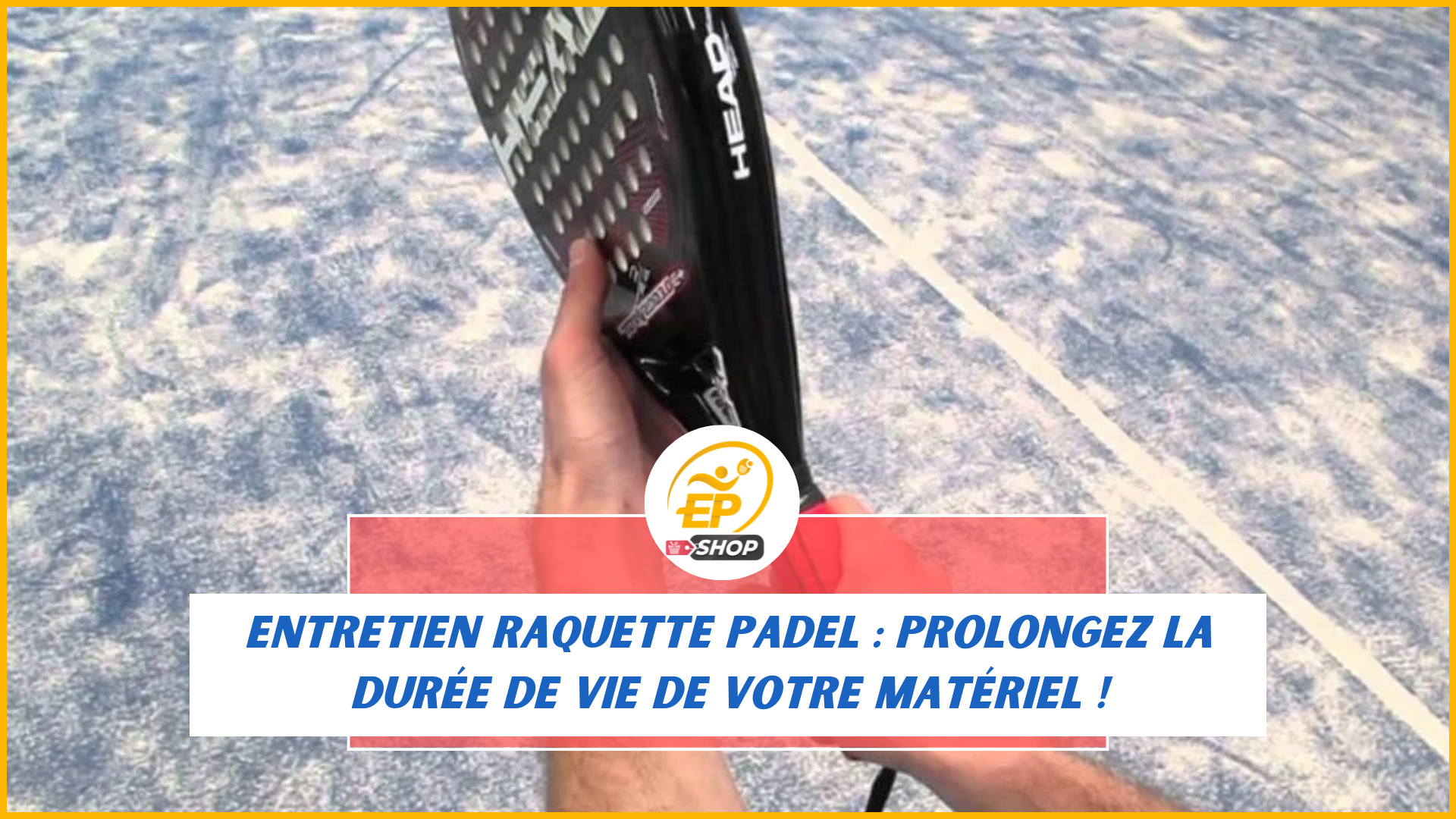Entretien raquette padel : prolongez la durée de vie de votre matériel !