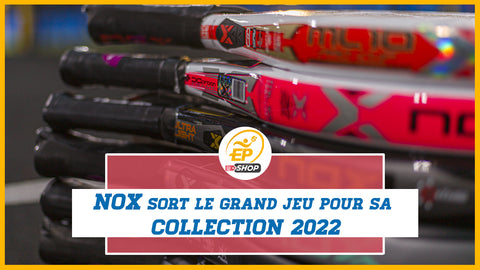 Nox sort le grand jeu avec sa nouvelle collection de raquettes 2022