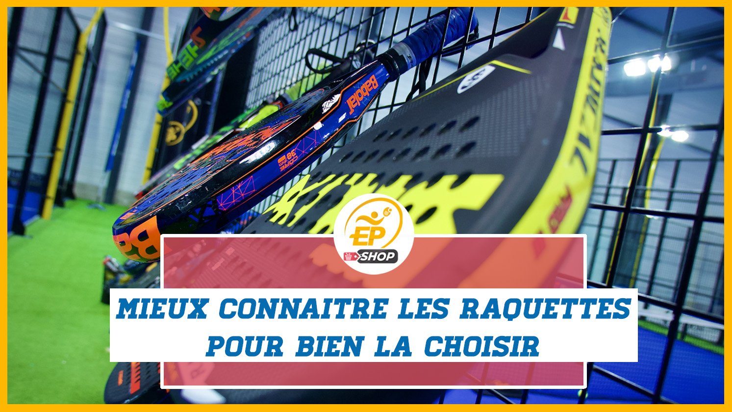 mieux connaitre sa raquette de padel et de paddle tennis