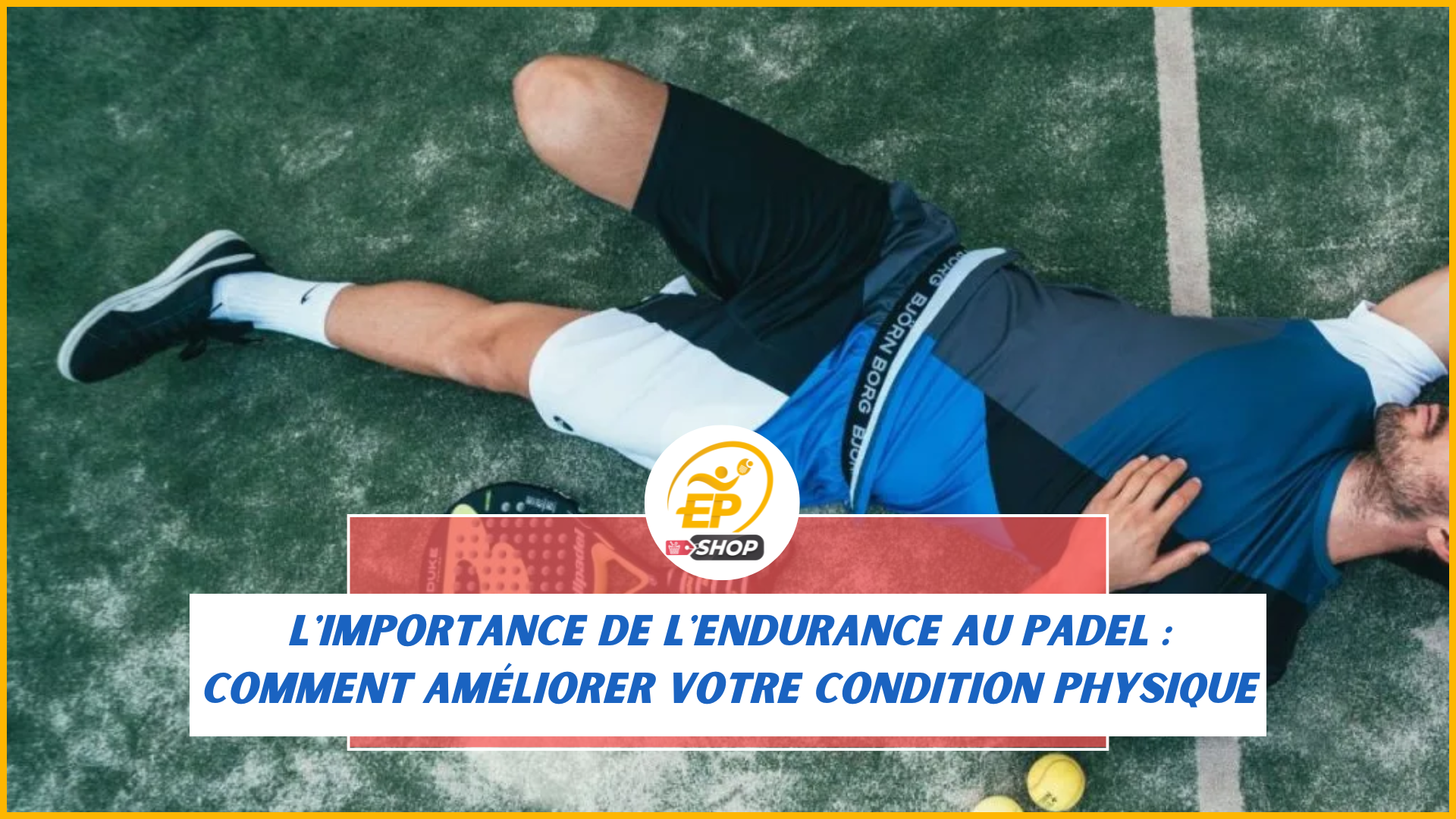L'importance de l'endurance au padel : Comment améliorer votre condition physique