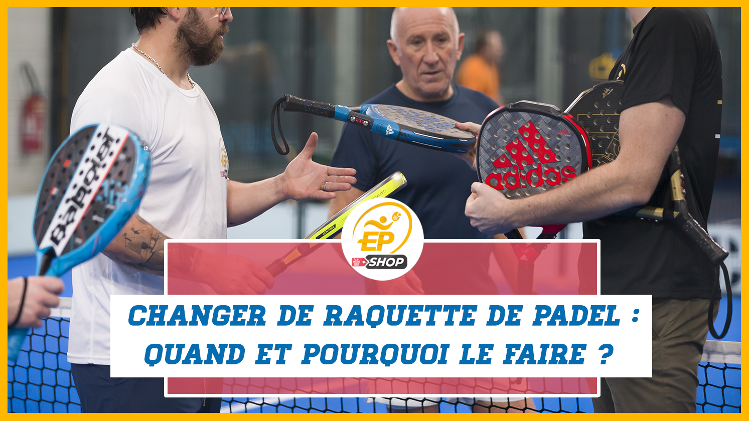 Changer de raquette de padel : quand et pourquoi le faire