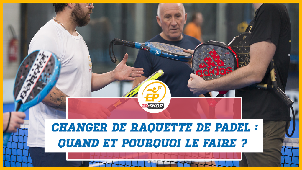 Change Padel racket: when and why do it