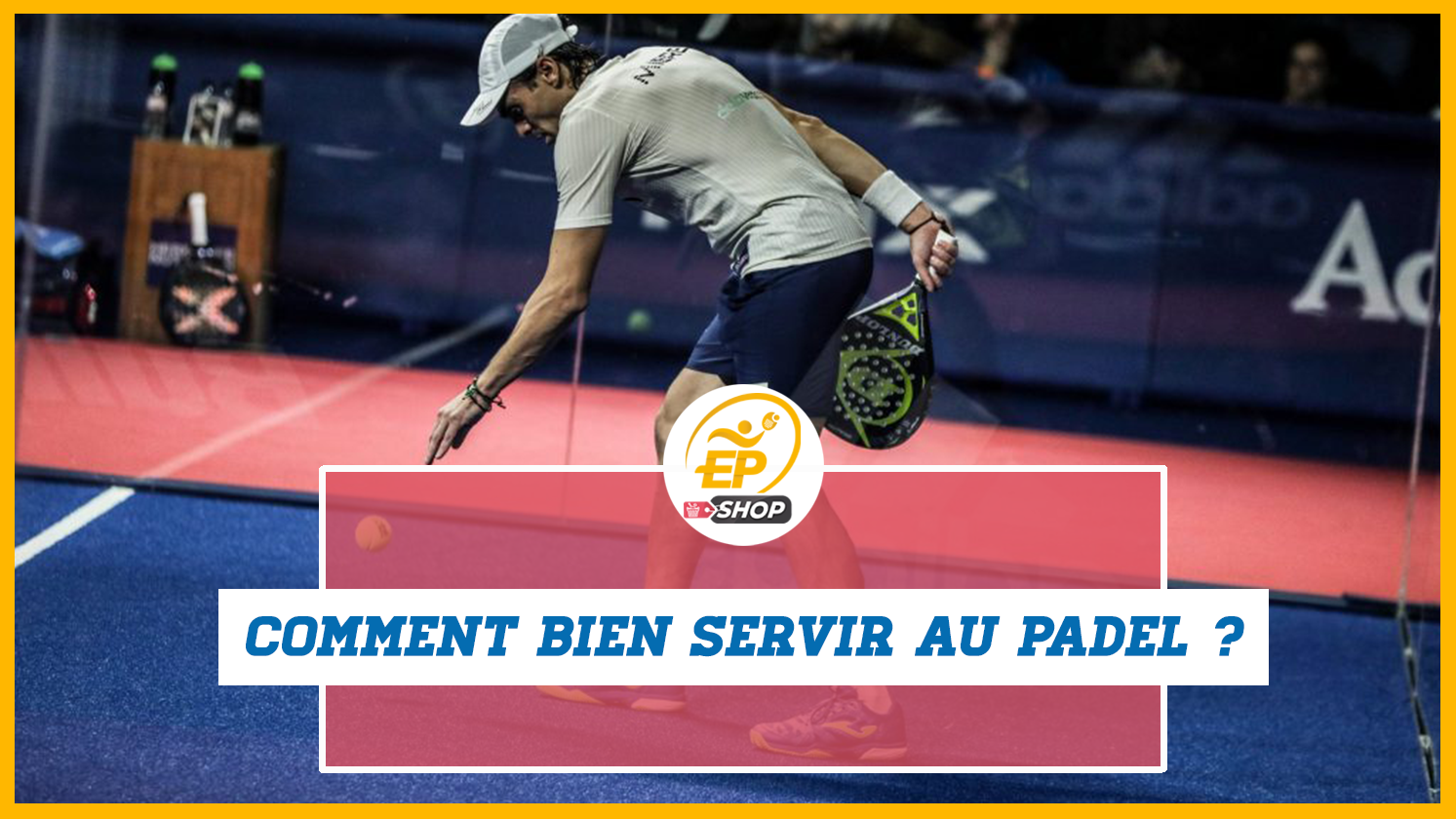 Comment servir efficacement au padel ?
