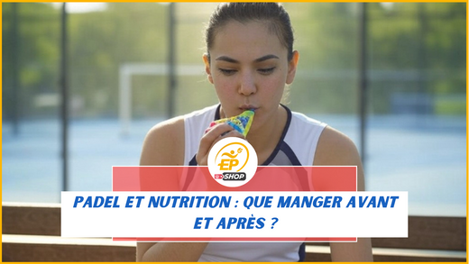 Padel et nutrition : que manger avant et après ?