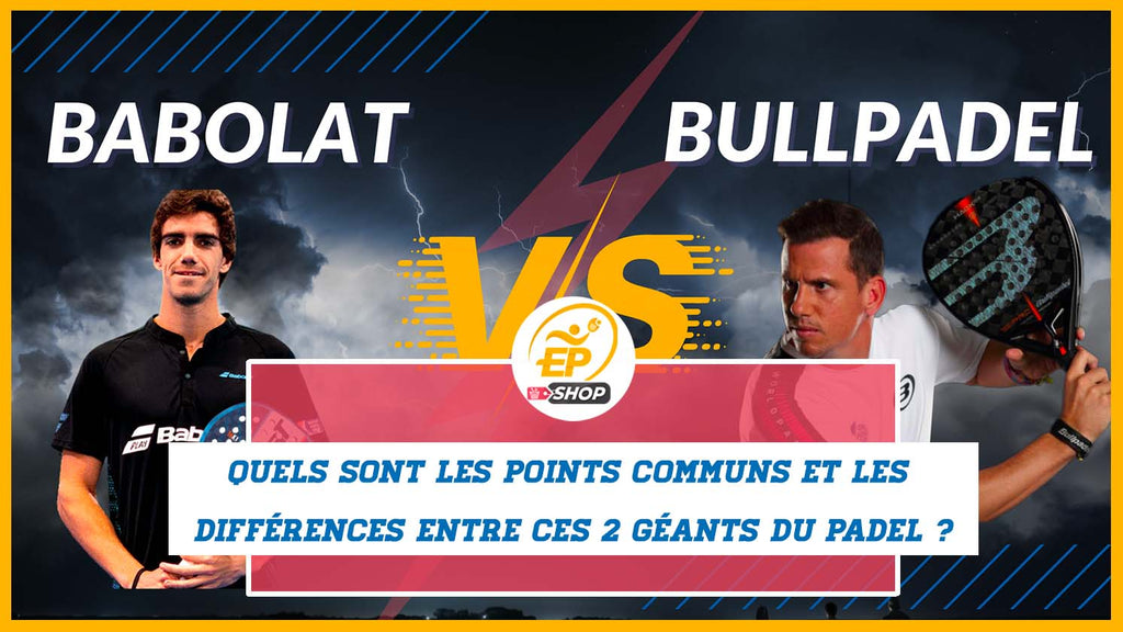 Babolat vs Bullpadel: What are the common points and the differences between these 2 Padel giants?