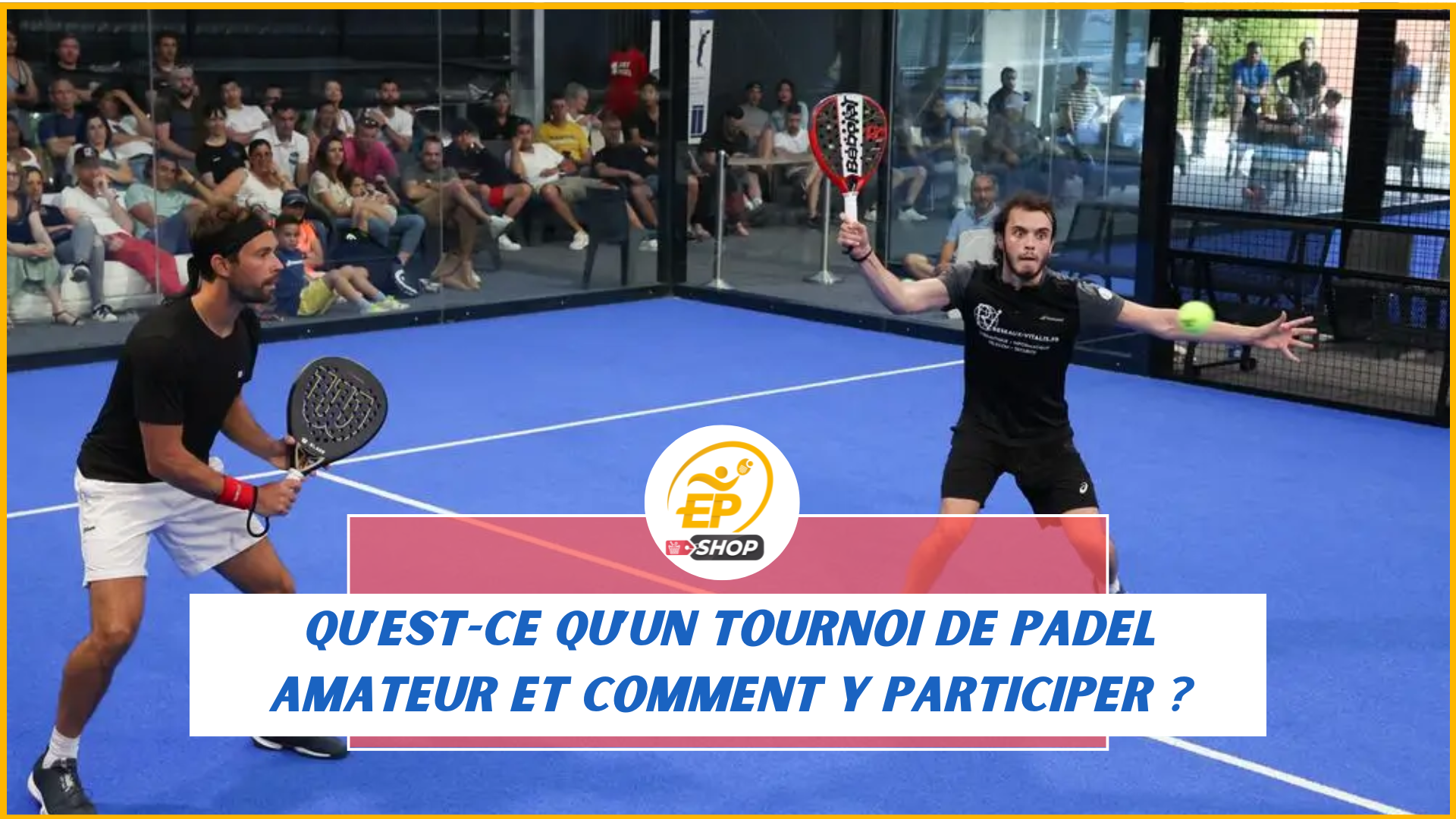 Qu’est-ce qu’un tournoi de padel amateur et comment y participer ?